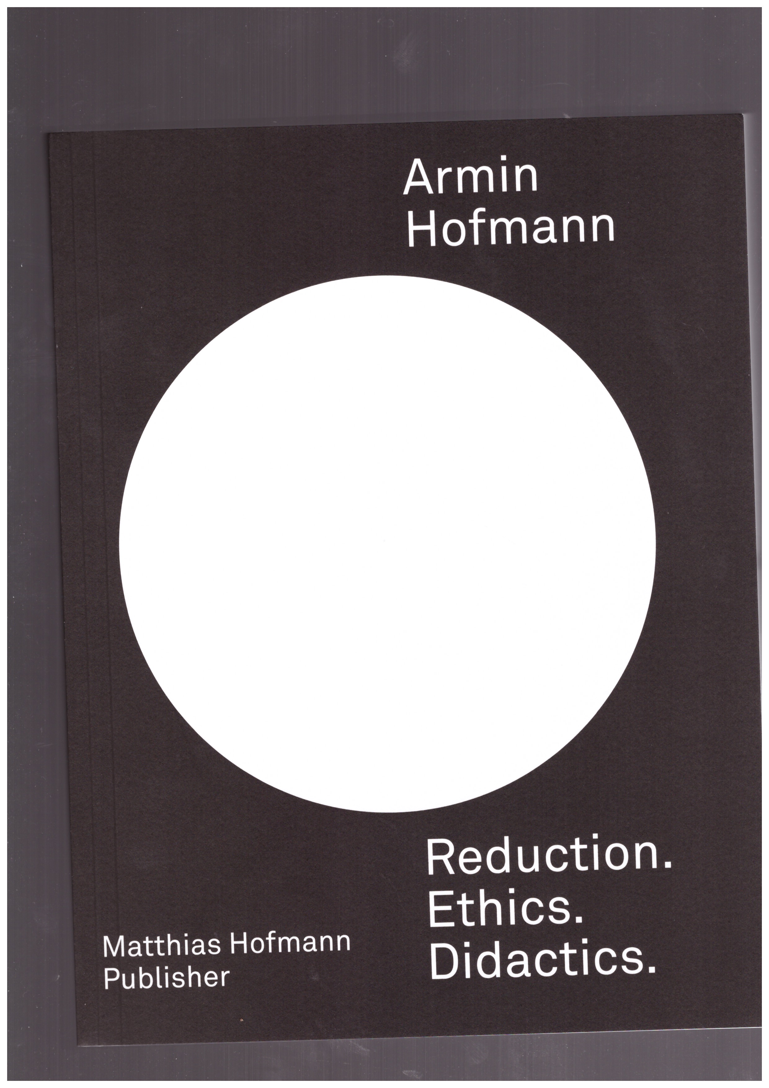 HOFMANN, Armin - Reduction. Ethics. Didactics.